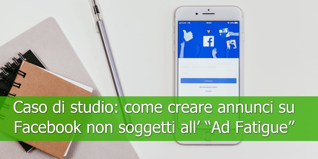 Caso-di-studio_-come-creare-annunci-su-Facebook-non-soggetti-all’-“Ad-Fatigue”