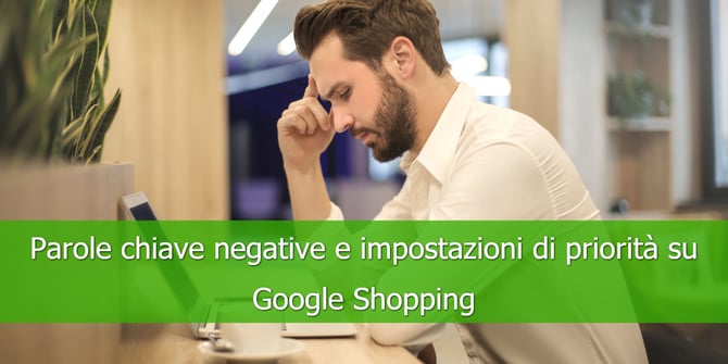 Parole chiave negative e impostazioni di priorità su Google Shopping